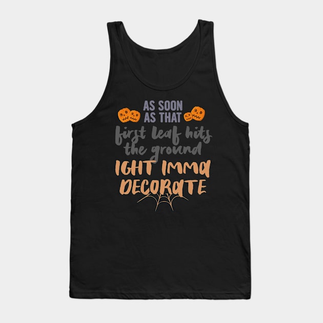 As soon as that first leaf hits the ground.., halloween gift idea 2022 Tank Top by Myteeshirts